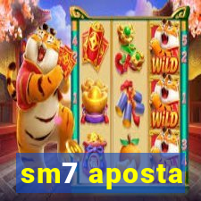 sm7 aposta